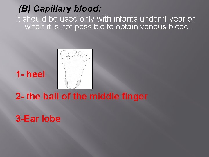 (B) Capillary blood: It should be used only with infants under 1 year or