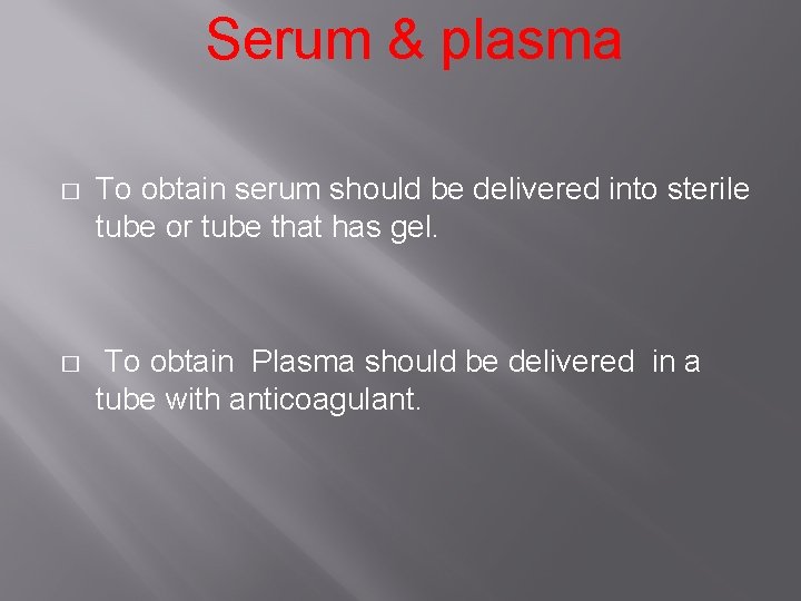 Serum & plasma � To obtain serum should be delivered into sterile tube or