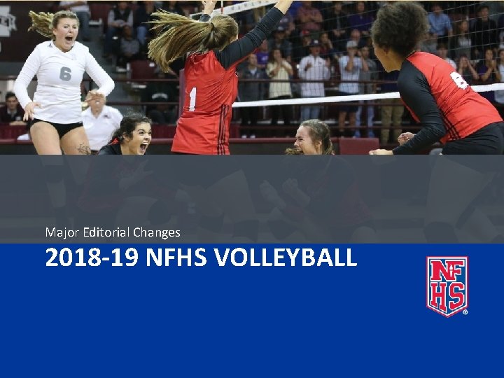 Major Editorial Changes 2018 -19 NFHS VOLLEYBALL 