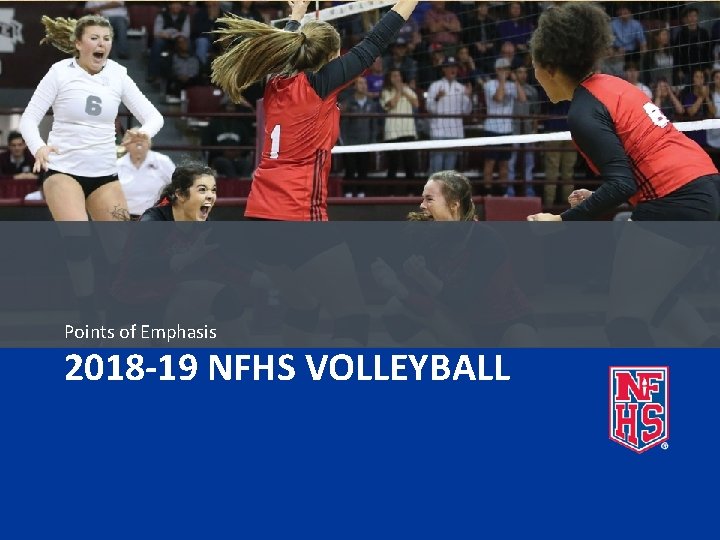 Points of Emphasis 2018 -19 NFHS VOLLEYBALL 
