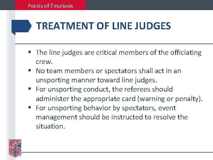 Points of Emphasis TREATMENT OF LINE JUDGES § The line judges are critical members