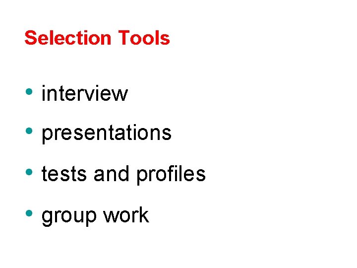 Selection Tools • interview • presentations • tests and profiles • group work 
