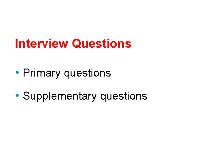 Interview Questions • Primary questions • Supplementary questions 