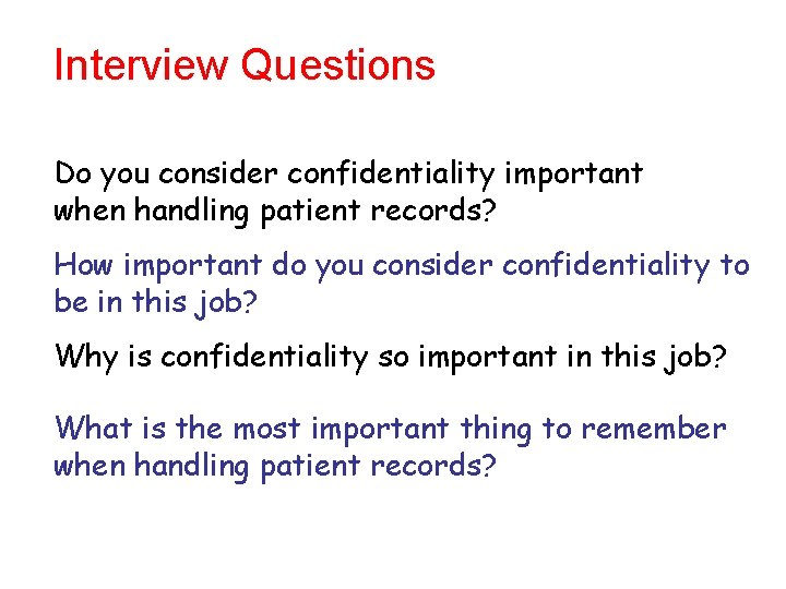 Interview Questions Do you consider confidentiality important when handling patient records? How important do