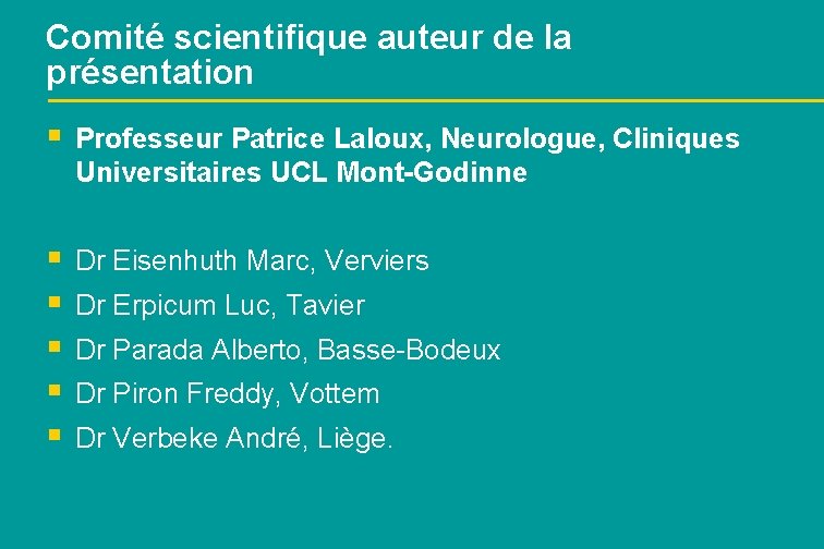 Comité scientifique auteur de la présentation § Professeur Patrice Laloux, Neurologue, Cliniques Universitaires UCL