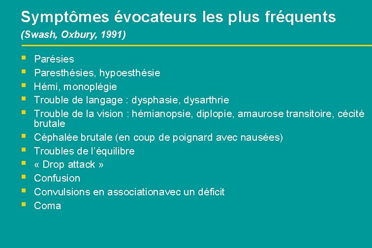 Symptômes évocateurs les plus fréquents (Swash, Oxbury, 1991) § § § Parésies Paresthésies, hypoesthésie