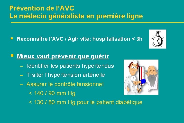 Prévention de l’AVC Le médecin généraliste en première ligne § Reconnaître l’AVC / Agir