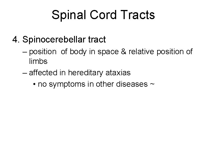Spinal Cord Tracts 4. Spinocerebellar tract – position of body in space & relative