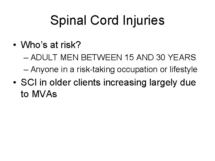 Spinal Cord Injuries • Who’s at risk? – ADULT MEN BETWEEN 15 AND 30