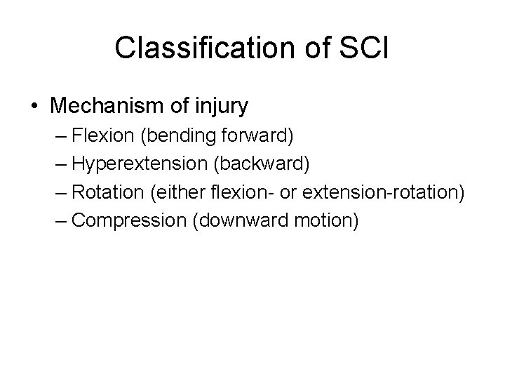 Classification of SCI • Mechanism of injury – Flexion (bending forward) – Hyperextension (backward)