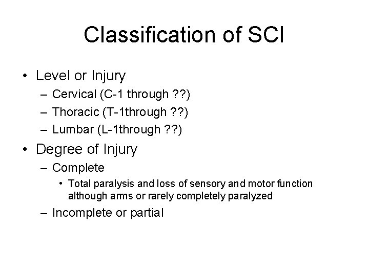 Classification of SCI • Level or Injury – Cervical (C-1 through ? ? )