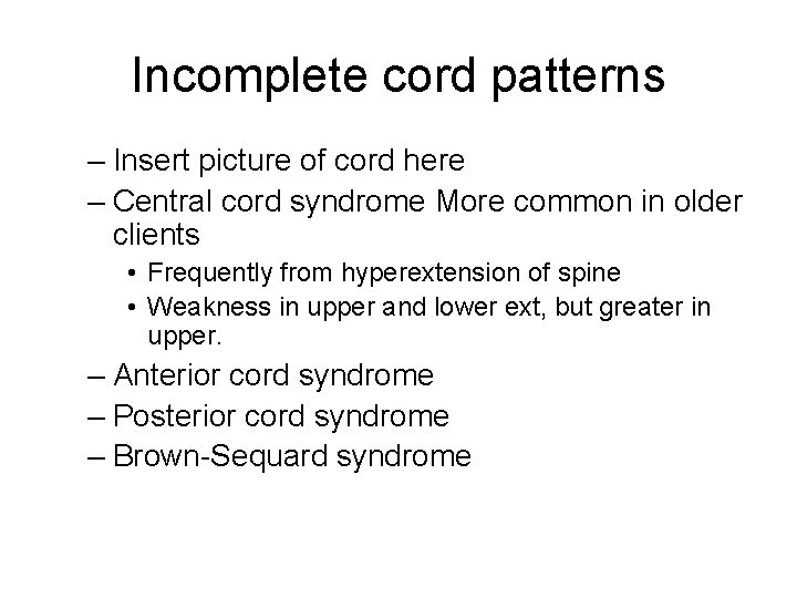 Incomplete cord patterns – Insert picture of cord here – Central cord syndrome More