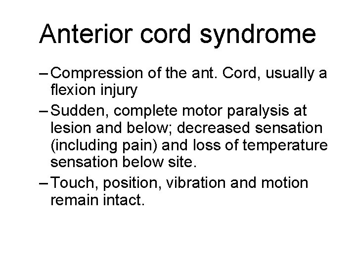 Anterior cord syndrome – Compression of the ant. Cord, usually a flexion injury –
