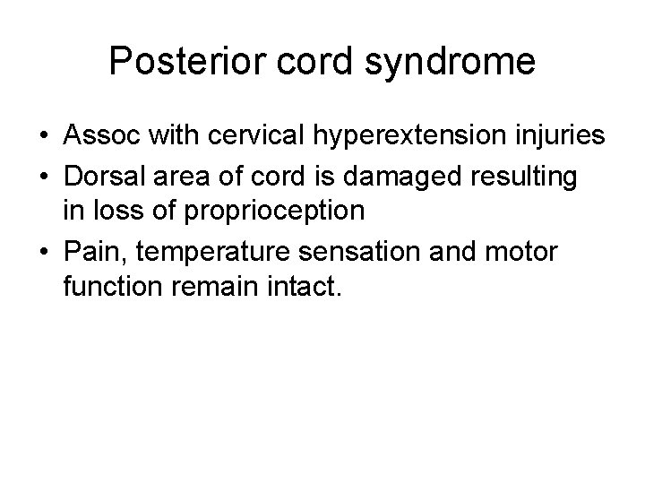 Posterior cord syndrome • Assoc with cervical hyperextension injuries • Dorsal area of cord