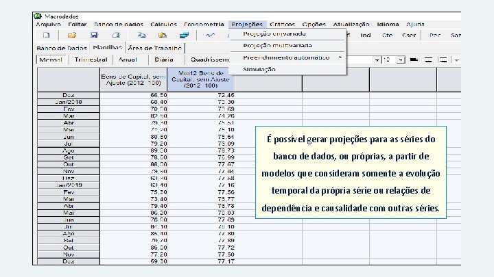 É possível gerar projeções para as séries do banco de dados, ou próprias, a