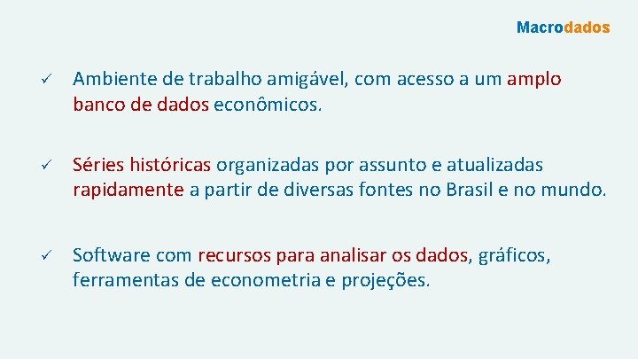 Macrodados ü Ambiente de trabalho amigável, com acesso a um amplo banco de dados