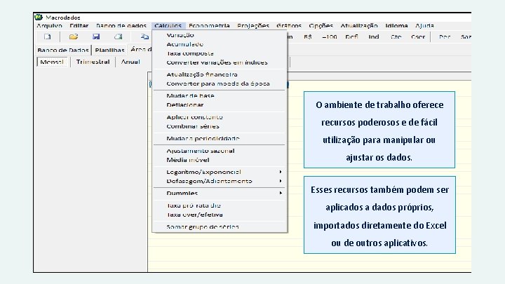 O ambiente de trabalho oferece recursos poderosos e de fácil utilização para manipular ou