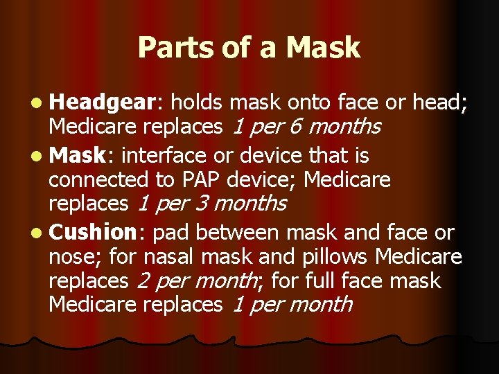 Parts of a Mask l Headgear: holds mask onto face or head; Medicare replaces