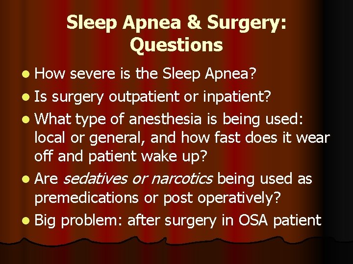 Sleep Apnea & Surgery: Questions l How severe is the Sleep Apnea? l Is