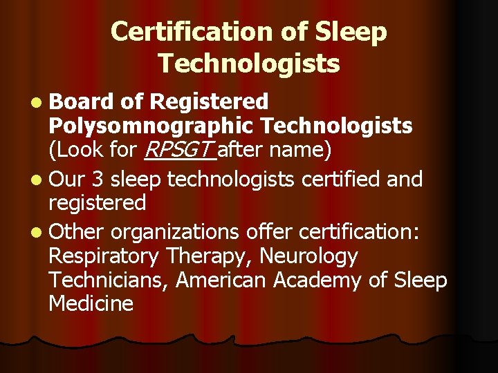Certification of Sleep Technologists l Board of Registered Polysomnographic Technologists (Look for RPSGT after