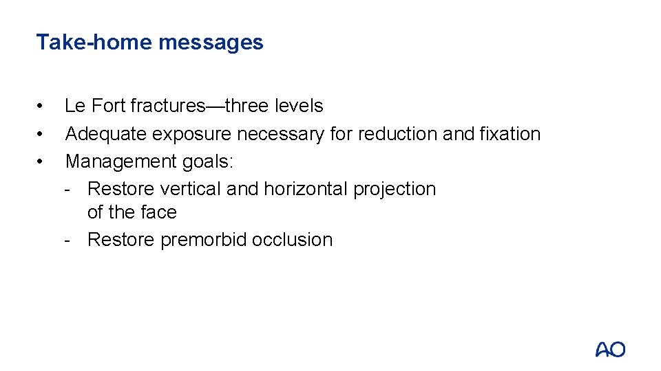 Take-home messages • • • Le Fort fractures—three levels Adequate exposure necessary for reduction