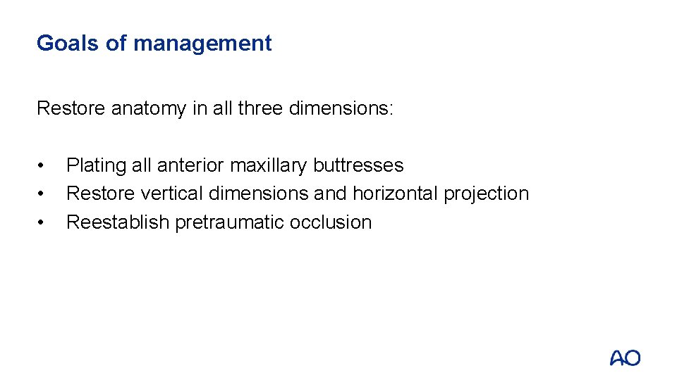 Goals of management Restore anatomy in all three dimensions: • • • Plating all