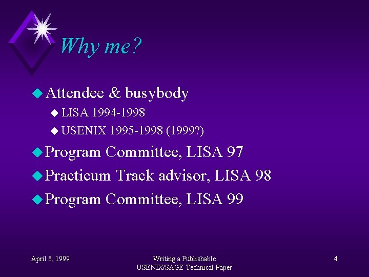 Why me? u Attendee & busybody u LISA 1994 -1998 u USENIX 1995 -1998