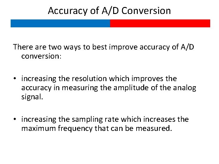 Accuracy of A/D Conversion There are two ways to best improve accuracy of A/D