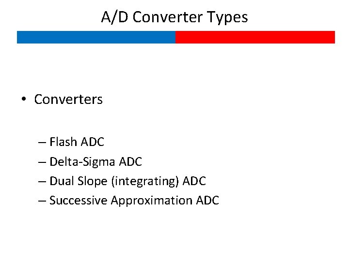 A/D Converter Types • Converters – Flash ADC – Delta-Sigma ADC – Dual Slope