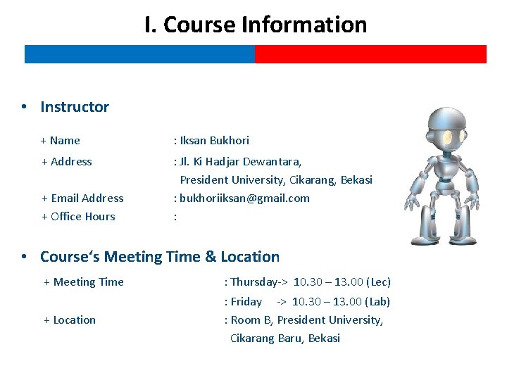 I. Course Information • Instructor + Name : Iksan Bukhori + Address : Jl.