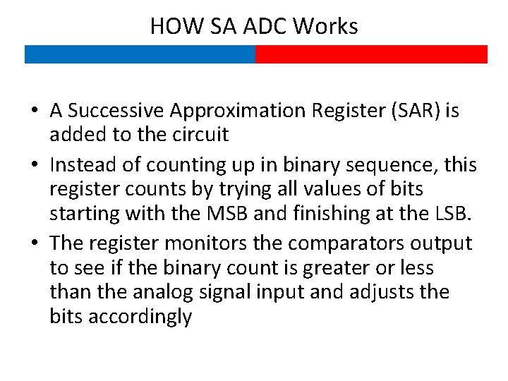 HOW SA ADC Works • A Successive Approximation Register (SAR) is added to the