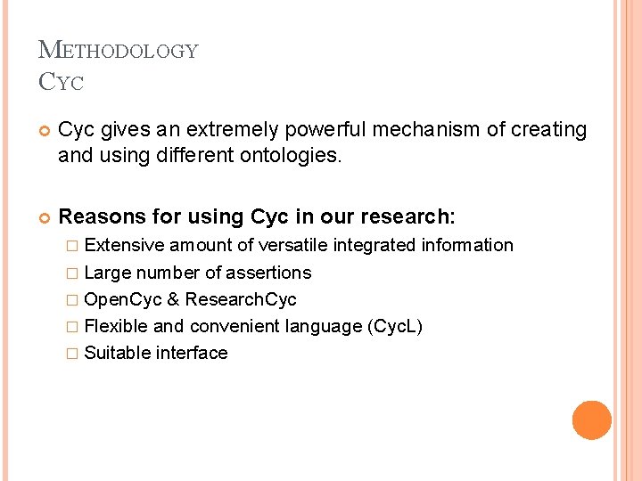 METHODOLOGY CYC Cyc gives an extremely powerful mechanism of creating and using different ontologies.