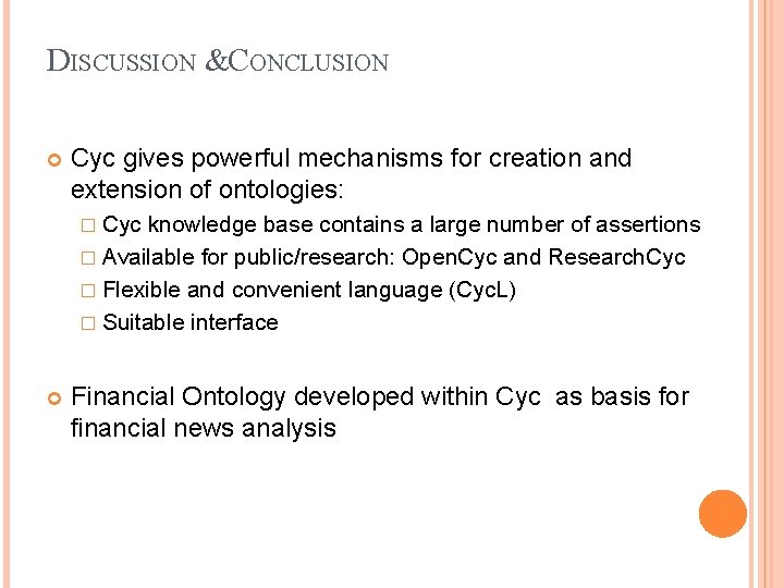 DISCUSSION &CONCLUSION Cyc gives powerful mechanisms for creation and extension of ontologies: � Cyc