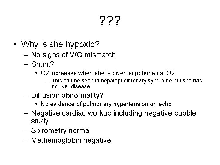 ? ? ? • Why is she hypoxic? – No signs of V/Q mismatch