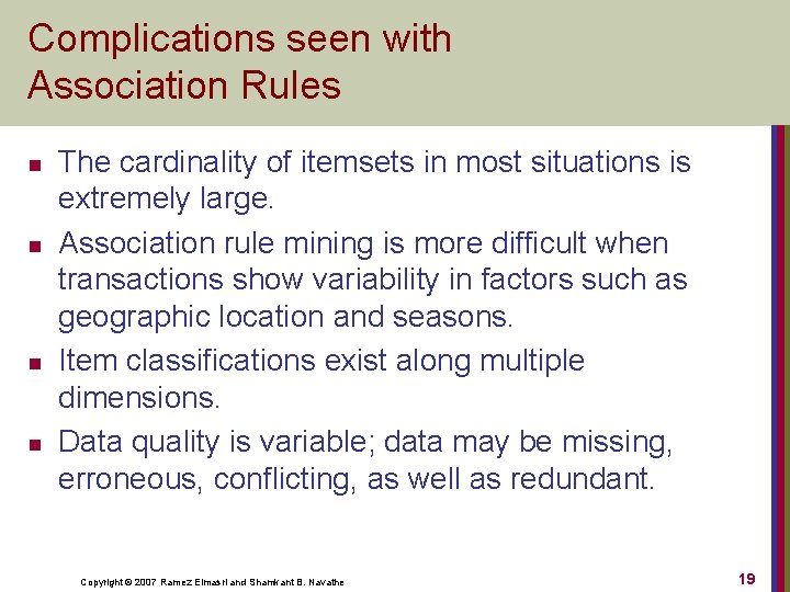 Complications seen with Association Rules n n The cardinality of itemsets in most situations