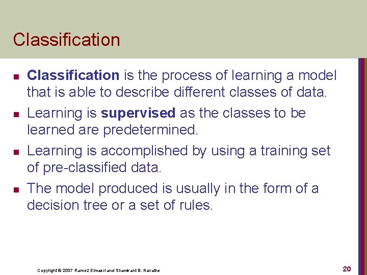 Classification n n Classification is the process of learning a model that is able