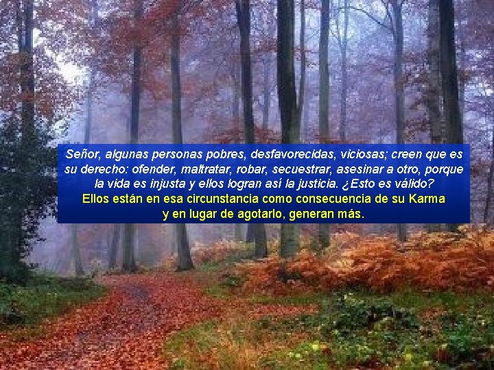 Señor, algunas personas pobres, desfavorecidas, viciosas; creen que es su derecho: ofender, maltratar, robar,