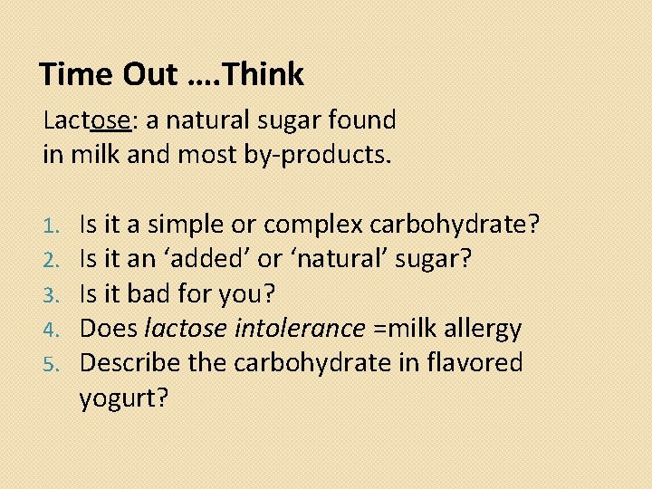 Time Out …. Think Lactose: a natural sugar found in milk and most by-products.