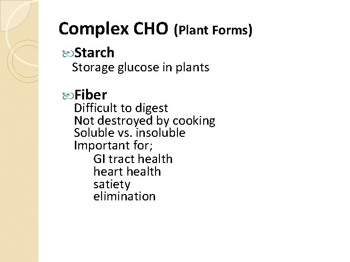 Complex CHO (Plant Forms) Starch Storage glucose in plants Fiber Difficult to digest Not