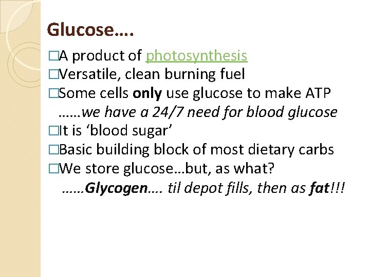 Glucose…. �A product of photosynthesis �Versatile, clean burning fuel �Some cells only use glucose