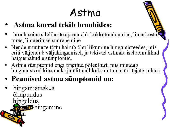 Astma • Astma korral tekib bronhides: • bronhiseina silelihaste spasm ehk kokkutõmbumine, limaskesta turse,