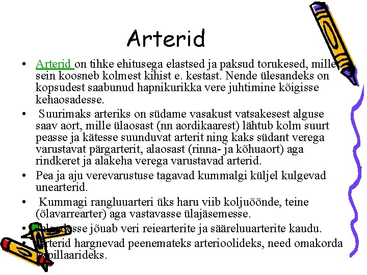 Arterid • Arterid on tihke ehitusega elastsed ja paksud torukesed, mille sein koosneb kolmest