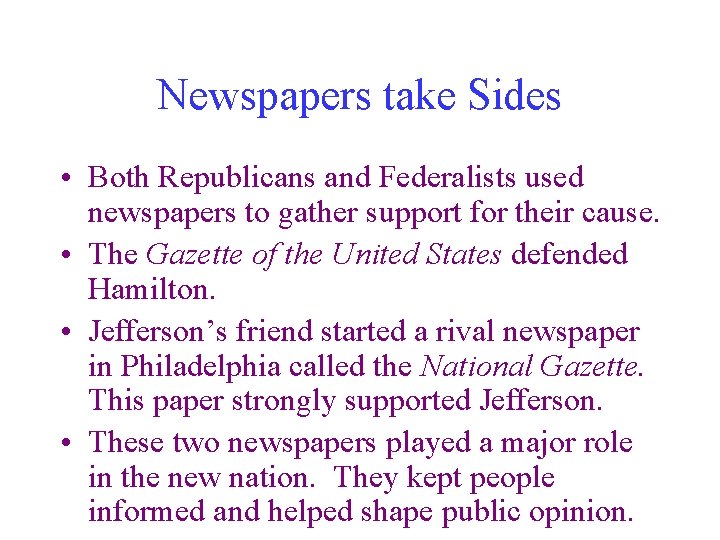Newspapers take Sides • Both Republicans and Federalists used newspapers to gather support for