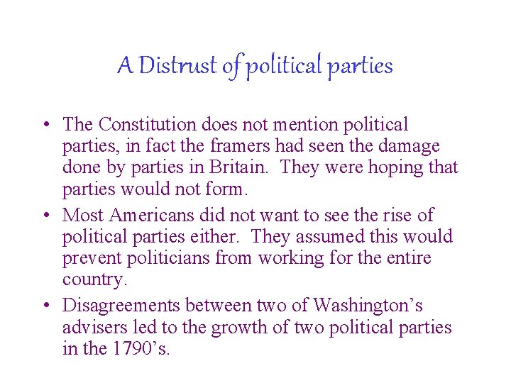 A Distrust of political parties • The Constitution does not mention political parties, in