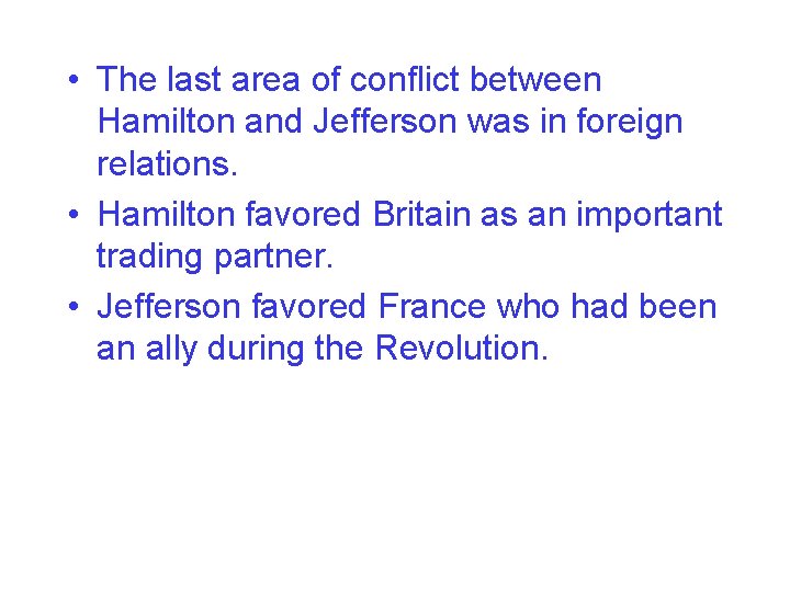  • The last area of conflict between Hamilton and Jefferson was in foreign