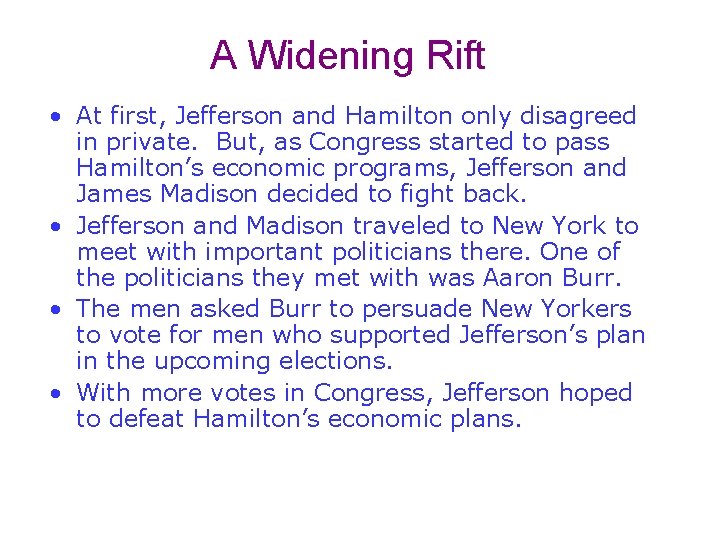 A Widening Rift • At first, Jefferson and Hamilton only disagreed in private. But,