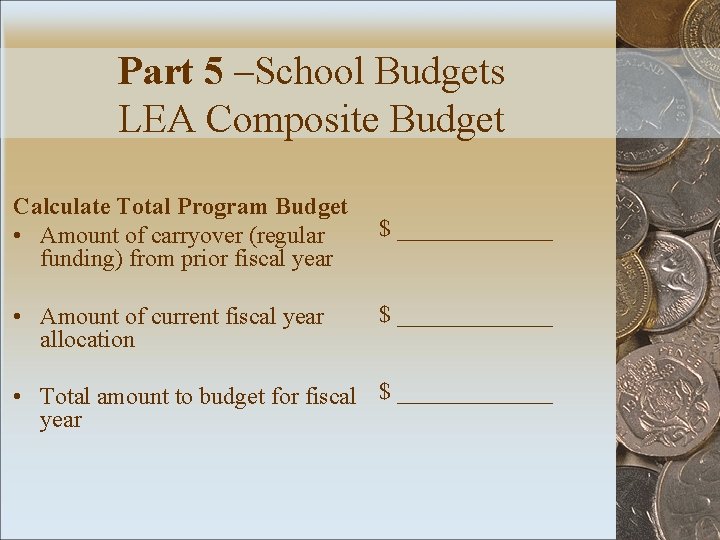 Part 5 –School Budgets LEA Composite Budget Calculate Total Program Budget • Amount of