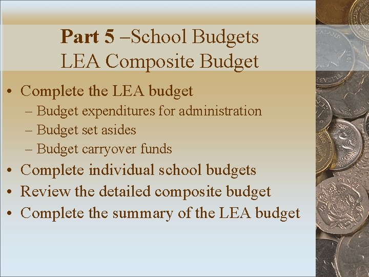 Part 5 –School Budgets LEA Composite Budget • Complete the LEA budget – Budget