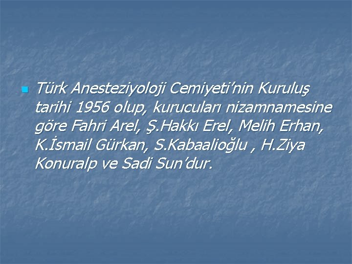 n Türk Anesteziyoloji Cemiyeti’nin Kuruluş tarihi 1956 olup, kurucuları nizamnamesine göre Fahri Arel, Ş.