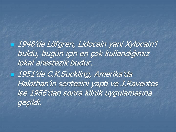 n n 1948’de Löfgren, Lidocain yani Xylocain’i buldu, bugün için en çok kullandığımız lokal